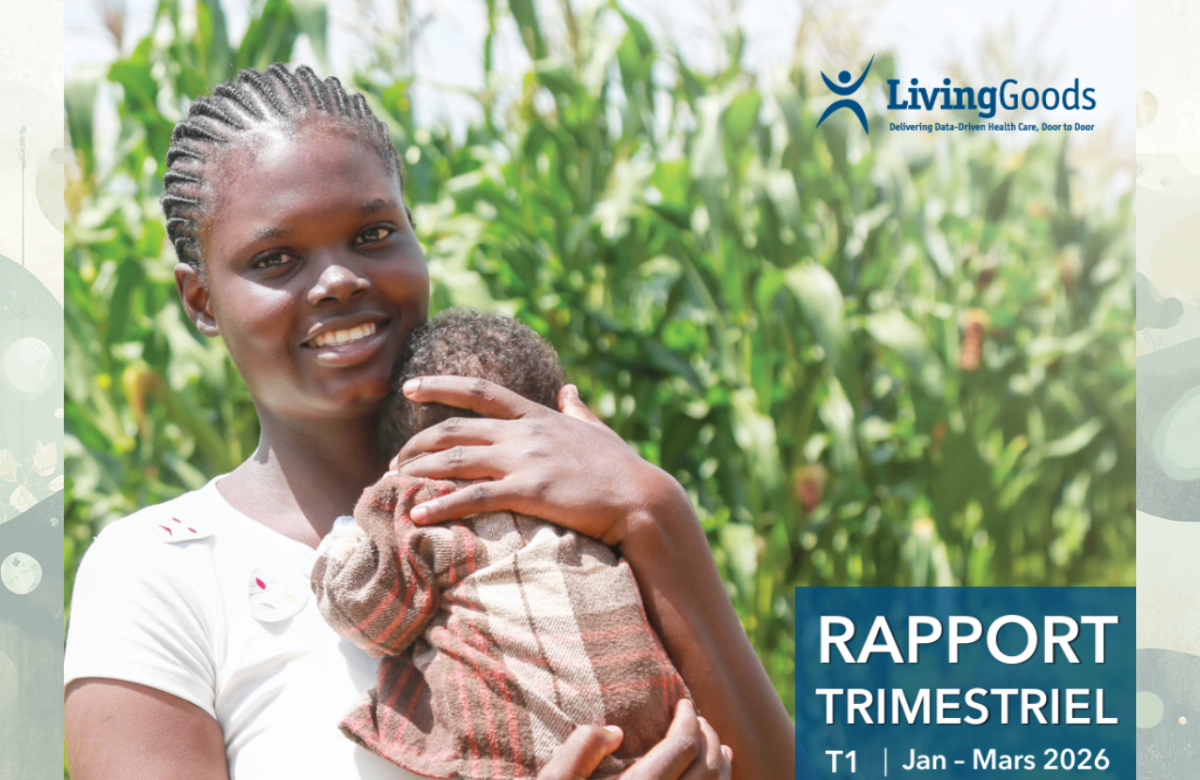 Rapport aux parties prenantes de Living Goods – T1 2026